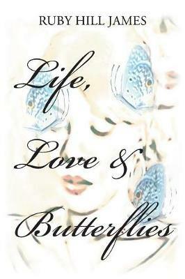 Life, Love & Butterflies - Ruby Hill James - cover