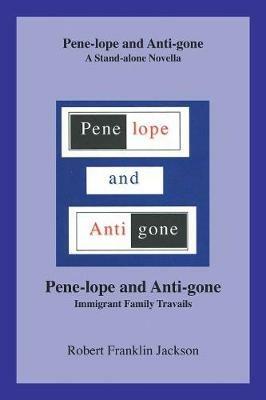 Pene-Lope and Anti-Gone: A Stand-Alone Novella Pene- - Robert Franklin Jackson - cover