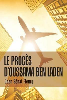 Le Proces D'Oussama Ben Laden - Jean Senat Fleury - cover