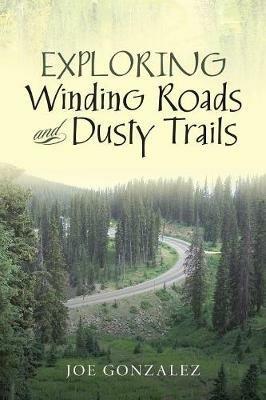 Exploring Winding Roads and Dusty Trails - Joe Gonzalez - cover