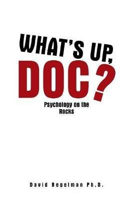 What's Up, Doc?: Psychology on the Rocks - David Begelman - cover