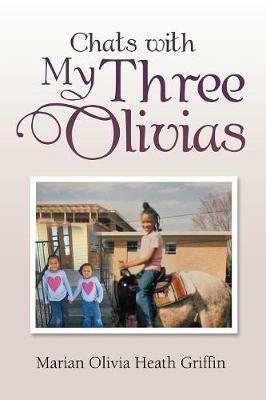 Chats with My Three Olivias - Marian Olivia Heath Griffin - cover