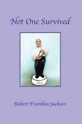 Not One Survived - Robert Franklin Jackson - cover