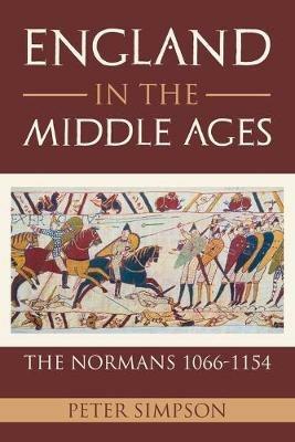 England in the Middle Ages: The Normans 1066-1154 - Peter Simpson - cover