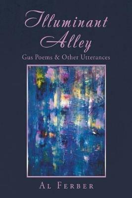 Illuminant Alley: Gus Poems & Other Utterances - Al Ferber - cover