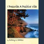 I Prescribe a Positive Vibe