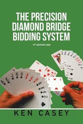 The Precision Diamond Bridge Bidding System: 2Nd Edition 2020 - Ken Casey - cover