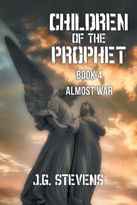 Children of the Prophet: Book 4 Almost War - J G Stevens - cover