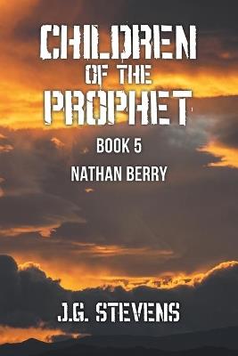 Children of the Prophet: Book 5 Nathan Berry - J G Stevens - cover