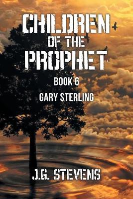 Children of the Prophet: Book 6: Gary Sterling - J G Stevens - cover