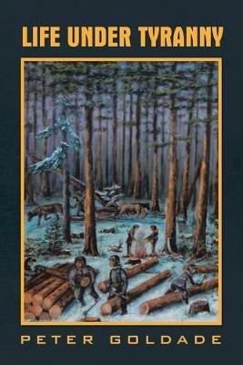 Life Under Tyranny - Peter Goldade - cover