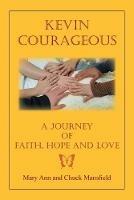 Kevin Courageous: A Journey of Faith, Hope and Love