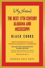 (My Version) the Best 17Th Century Alabama and Mississippi Black Cooks: First Thanksgiving and Christmas Emanuel Cookbook