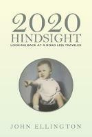 2020 Hindsight: Looking Back at a Road Less Traveled - John Ellington - cover