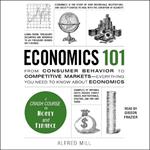 Economics 101: From Consumer Behavior to Competitive Markets--Everything You Need to Know about Economics