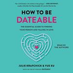 How to Be Dateable: The Essential Guide to Finding Your Person and Falling in Love