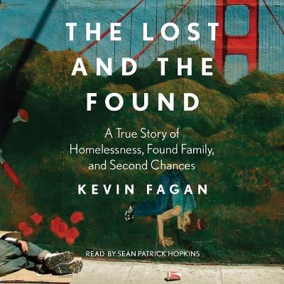 The Lost and the Found: A True Story of Homelessness, Found Family and Second Chances - Kevin Fagan - cover