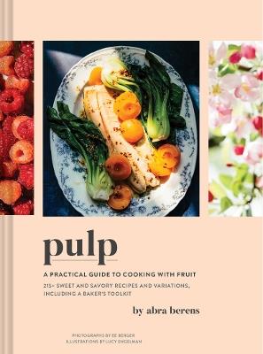 Pulp: A Practical Guide to Cooking with Fruit - Abra Berens - cover
