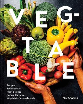 Veg-Table: Recipes, Techniques, and Plant Science for Big-Flavored, Vegetable-Focused Meals - Nik Sharma - cover
