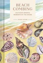 Pocket Nature: Beachcombing: Cultivate Mindful Moments by the Sea