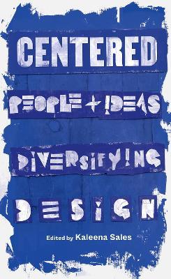 Centered: People and Ideas Diversifying Design - Kaleena Sales - cover