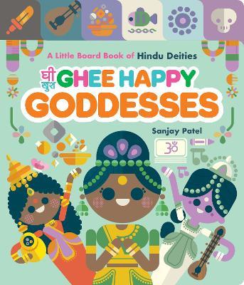 Ghee Happy Goddesses: A Little Board Book of Hindu Deities - Sanjay Patel - cover