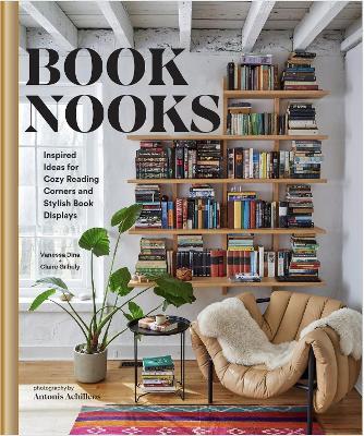 Book Nooks: Inspired Ideas for Cozy Reading Corners and Stylish Book Displays - Vanessa Dina,Claire Gilhuly - cover