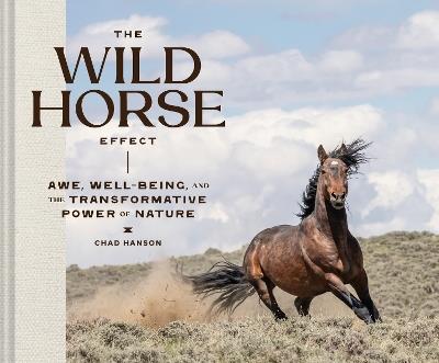 The Wild Horse Effect: Awe, Well-Being, and the Transformative Power of Nature - Chad Hanson - cover