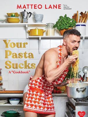 Your Pasta Sucks: A “Cookbook” - Matteo Lane - cover