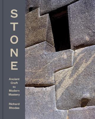 Stone: Ancient Craft to Modern Mastery - Richard Rhodes - cover