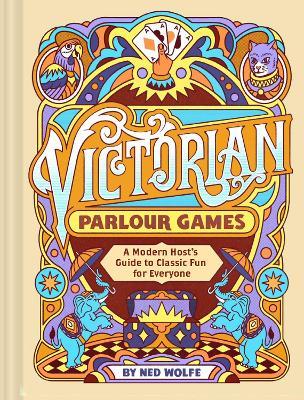 Victorian Parlour Games: A Modern Host’s Guide to Classic Fun for Everyone - Chronicle Books,Ned Wolfe - cover