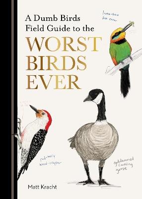 A Dumb Birds Field Guide to the Worst Birds Ever - Matt Kracht - cover