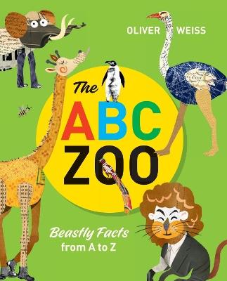 The ABC Zoo: Beastly Facts from A to Z - Oliver Weiss - cover