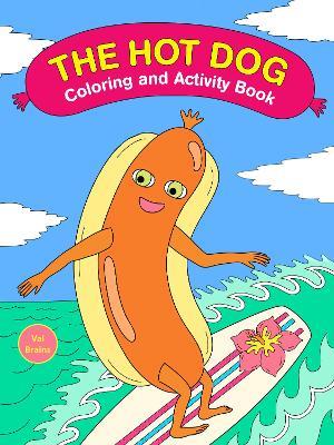 The Hot Dog Coloring and Activity Book - Val Brains - cover