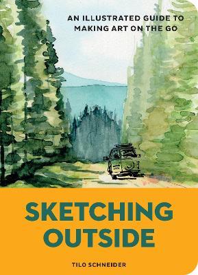 Sketching Outside: An Illustrated Guide to Making Art on the Go - Tilo Schneider - cover