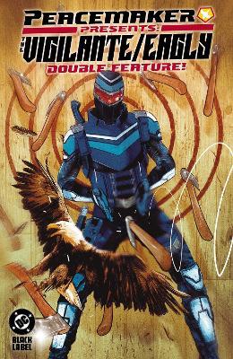Peacemaker Presents: The Vigilante/Eagly Double Feature! - Tim Seeley,Rex Ogle - cover