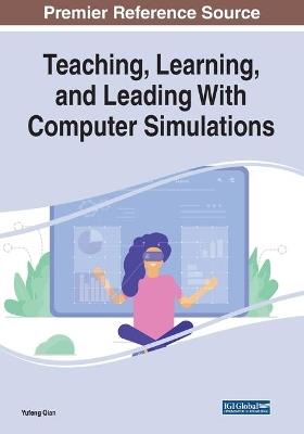 Teaching, Learning, and Leading With Computer Simulations - cover