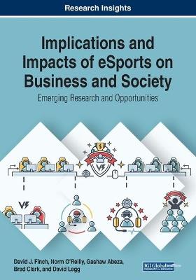 Implications and Impacts of eSports on Business and Society: Emerging Research and Opportunities - David J. Finch,Norm O'Reilly,Gashaw Abeza - cover