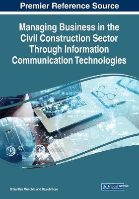 Managing Business in the Civil Construction Sector Through Information Communication Technologies - Bithal Das Mundhra,Rajesh Bose - cover