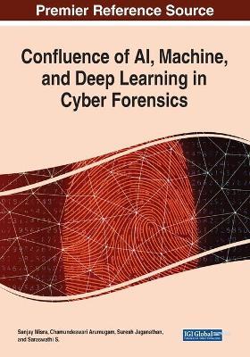 Confluence of AI, Machine, and Deep Learning in Cyber Forensics - cover