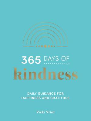 365 Days of Kindness: Daily Guidance for Happiness and Gratitude - Vicki Vrint - cover