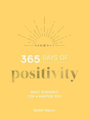 365 Days of Positivity: Daily Guidance for a Happier You - Debbi Marco - cover
