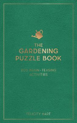 The Gardening Puzzle Book: 200 Brain-Teasing Activities, from Crosswords to Quizzes - Felicity Hart - cover