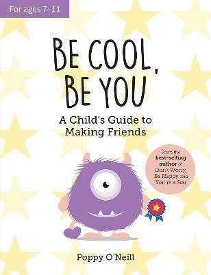 Be Cool, Be You: A Child's Guide to Making Friends - Poppy O'Neill - cover