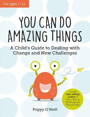 You Can Do Amazing Things: A Child's Guide to Dealing with Change and New Challenges - Poppy O'Neill - cover