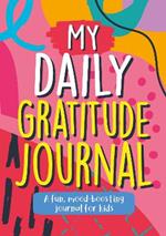 My Daily Gratitude Journal: A Fun, Mood-Boosting Journal for Kids