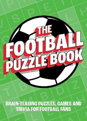 The Football Puzzle Book: Brain-Teasing Puzzles, Games and Trivia for Football Fans - Summersdale Publishers - cover