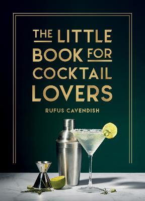The Little Book for Cocktail Lovers: Recipes, Crafts, Trivia and More – the Perfect Gift for Any Aspiring Mixologist - Rufus Cavendish - cover