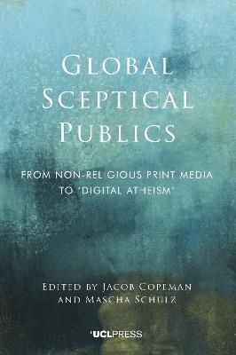 Global Sceptical Publics: From Non-Religious Print Media to Digital Atheism - cover