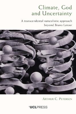 Climate, God and Uncertainty: A Transcendental Naturalistic Approach Beyond Bruno Latour - Arthur C. Petersen - cover